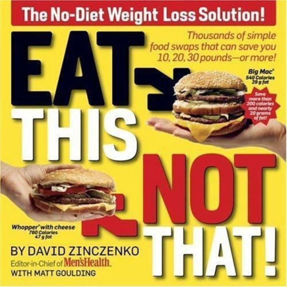 Eat This Not That! : Thousands of Simple Food Swaps That Can Save You 10, 20, 30